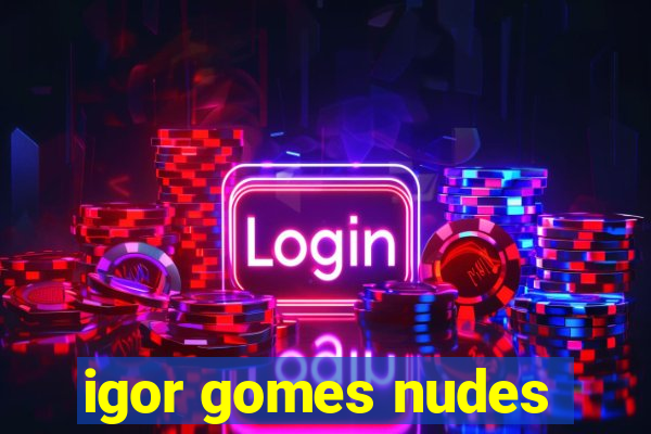 igor gomes nudes